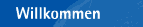 Willkommen